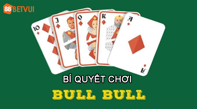 Bí quyết chơi Bull Bull hiệu quả