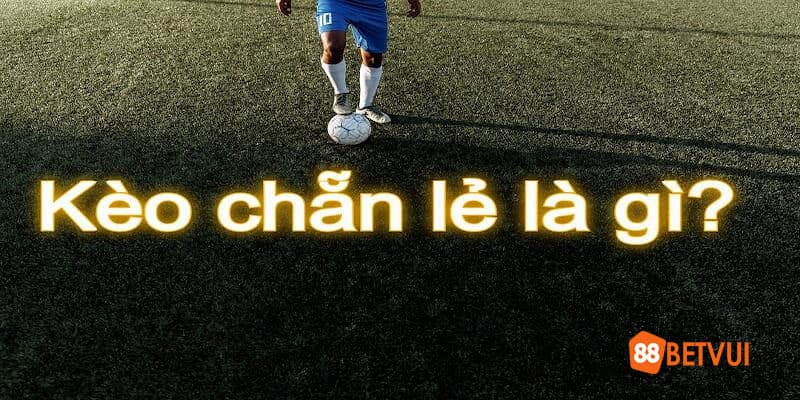 Kèo chẵn lẻ là gì?