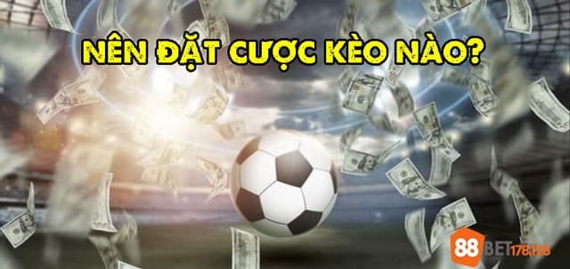 Thắng Không Khó: Nhận Diện Kèo Nào Không Nên Cược Trong Cá Độ 10 Nên đặt cược kèo nào?