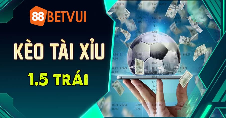 Tài xỉu 1.5 là gì?