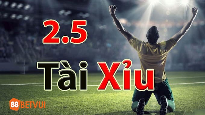 Tài Xỉu 2.5 là sao?
